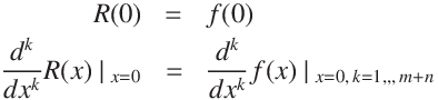 
R(0) &=& f(0)\\
\displaystyle\frac{d^k}{d x^k}R(x)\:| \:_{x = 0}  &=& \displaystyle\frac{d^k}{d x^k}f(x) \:| \:_{x = 0,\, k = 1, , ,\,m + n}
