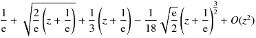 \frac{1}{\mathrm{e}} 
+ \sqrt{\frac{2}{\mathrm{e}}\left(z + \frac{1}{\mathrm{e}}\right)}}
+\frac{1}{3} \left(z + \frac{1}{\mathrm{e}}\right)
- \frac{1}{18} \sqrt{\frac{\mathrm{e}}{2}} \left(z + \frac{1}{\mathrm{e}}\right)^{\big{\frac{3}{2}}} +O(z^2)