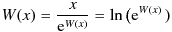 W(x) = \frac{x}{\mathrm{e}^{W(x)}} = \ln\big(\mathrm{e}^{W(x)}}\big\,)